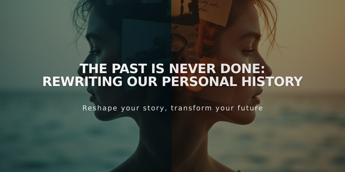 The Past Is Never Done: Rewriting Our Personal History