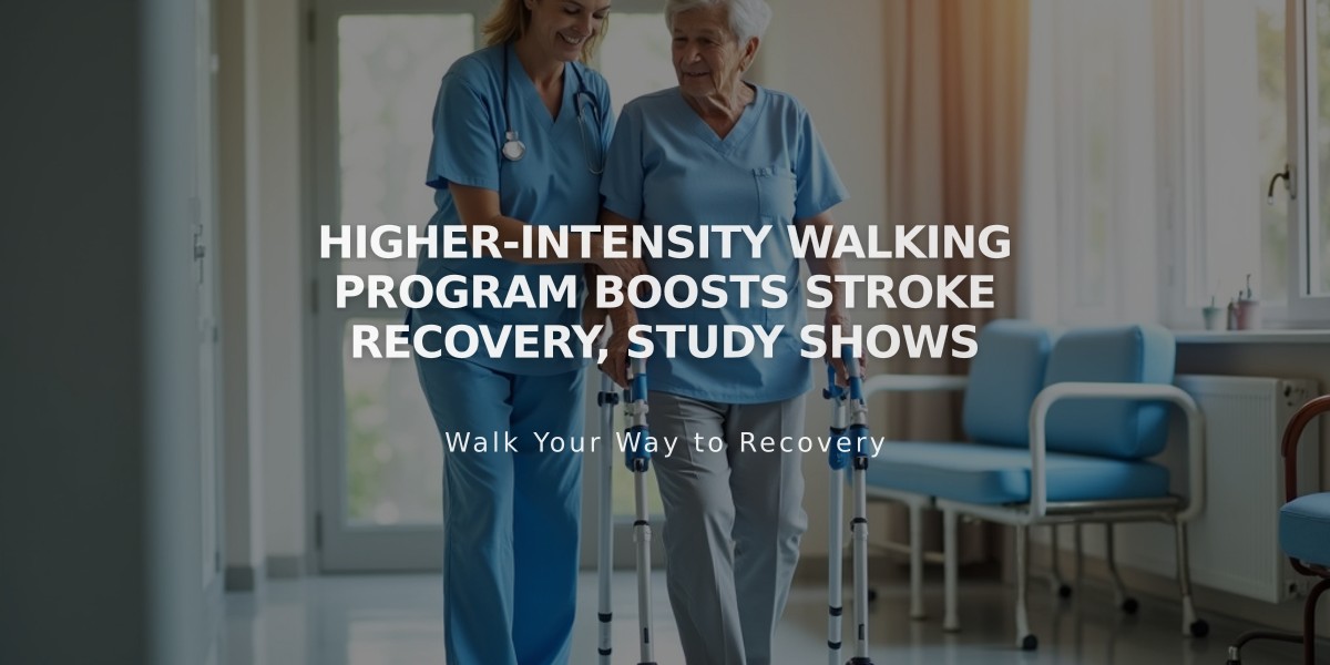 Higher-Intensity Walking Program Boosts Stroke Recovery, Study Shows