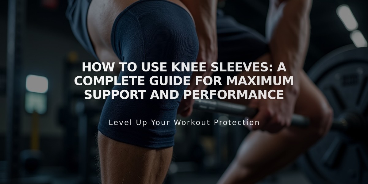 How to Use Knee Sleeves: A Complete Guide for Maximum Support and Performance