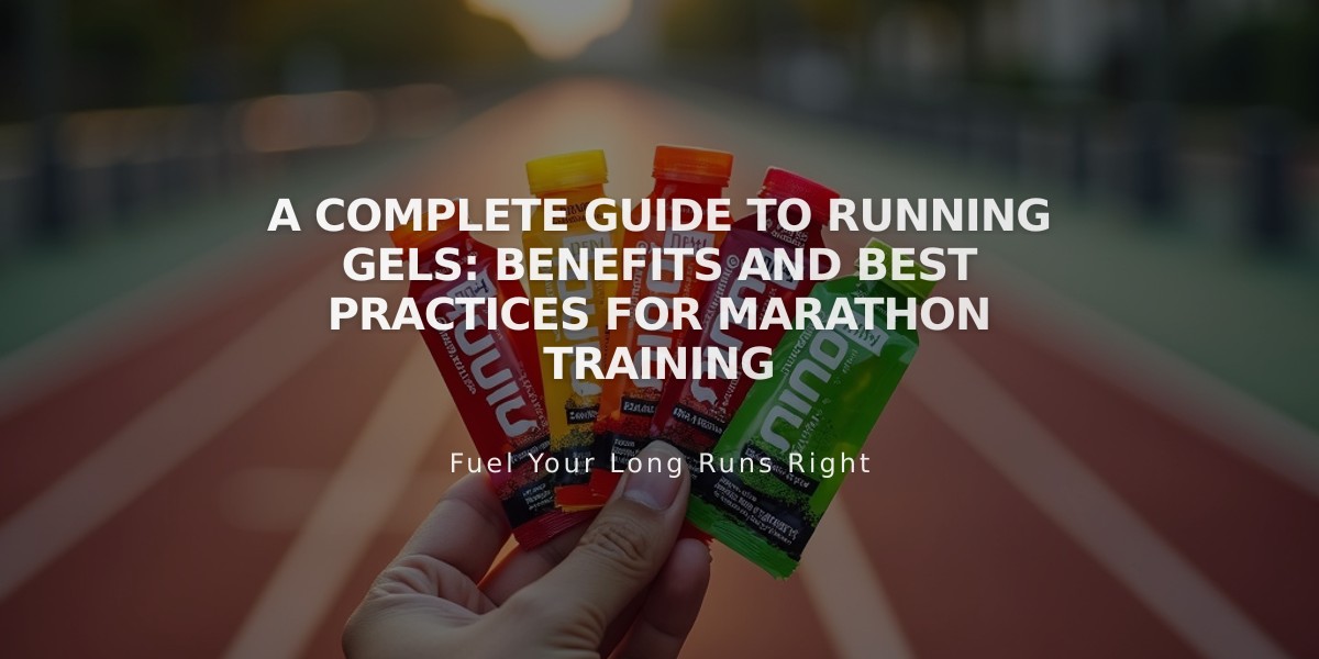 A Complete Guide to Running Gels: Benefits and Best Practices for Marathon Training