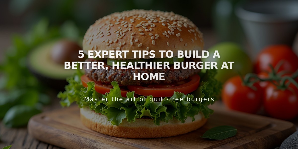 5 Expert Tips to Build a Better, Healthier Burger at Home