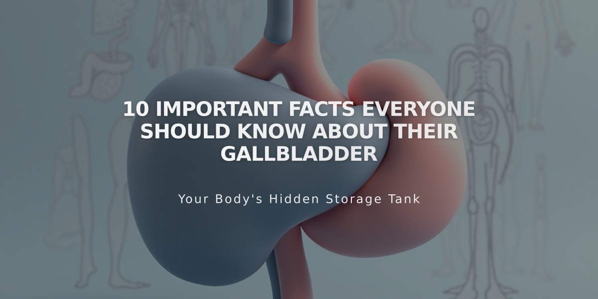 10 Important Facts Everyone Should Know About Their Gallbladder