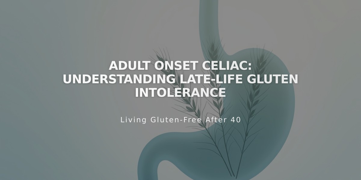 Adult Onset Celiac: Understanding Late-Life Gluten Intolerance