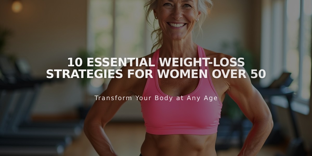 10 Essential Weight-Loss Strategies for Women Over 50