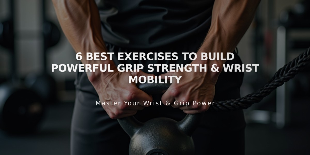 6 Best Exercises to Build Powerful Grip Strength & Wrist Mobility