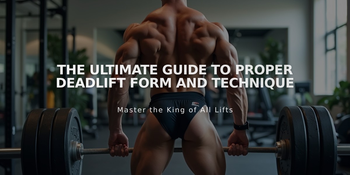 The Ultimate Guide to Proper Deadlift Form and Technique