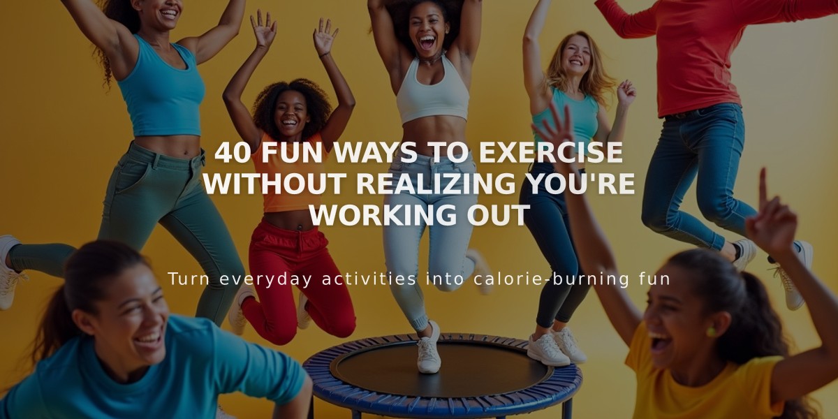 40 Fun Ways to Exercise Without Realizing You're Working Out