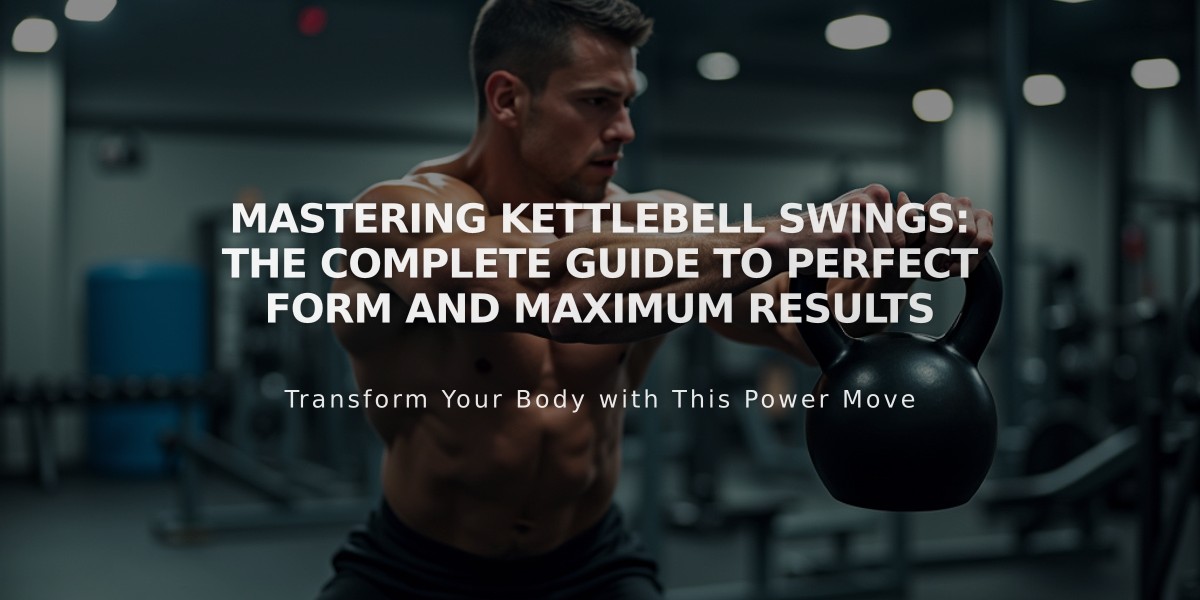 Mastering Kettlebell Swings: The Complete Guide to Perfect Form and Maximum Results