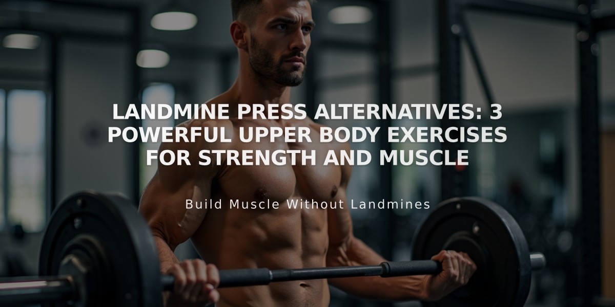 Landmine Press Alternatives: 3 Powerful Upper Body Exercises for Strength and Muscle