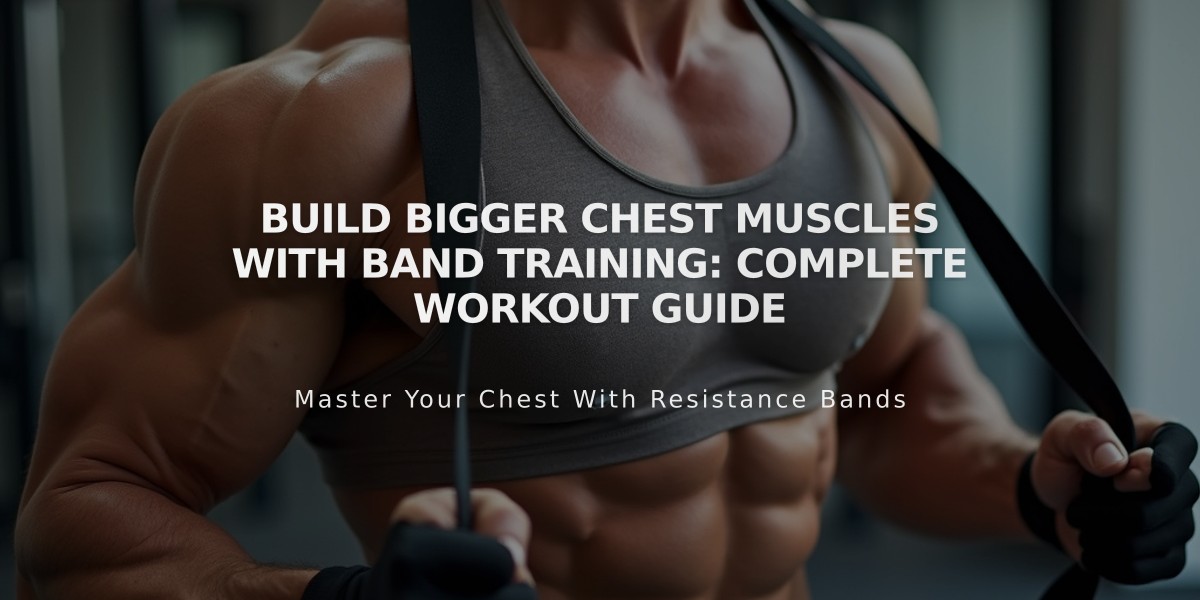 Build Bigger Chest Muscles with Band Training: Complete Workout Guide