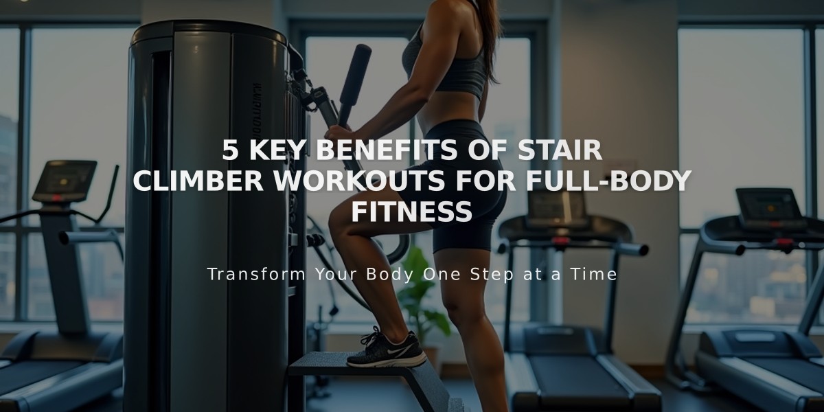 5 Key Benefits of Stair Climber Workouts for Full-Body Fitness