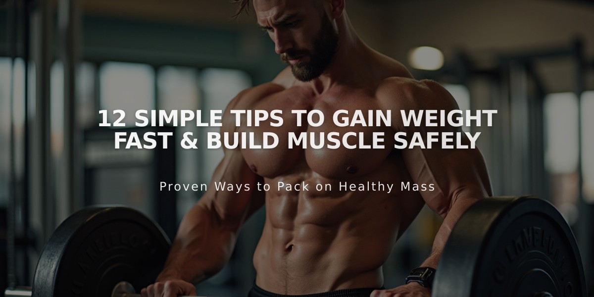 12 Simple Tips to Gain Weight Fast & Build Muscle Safely