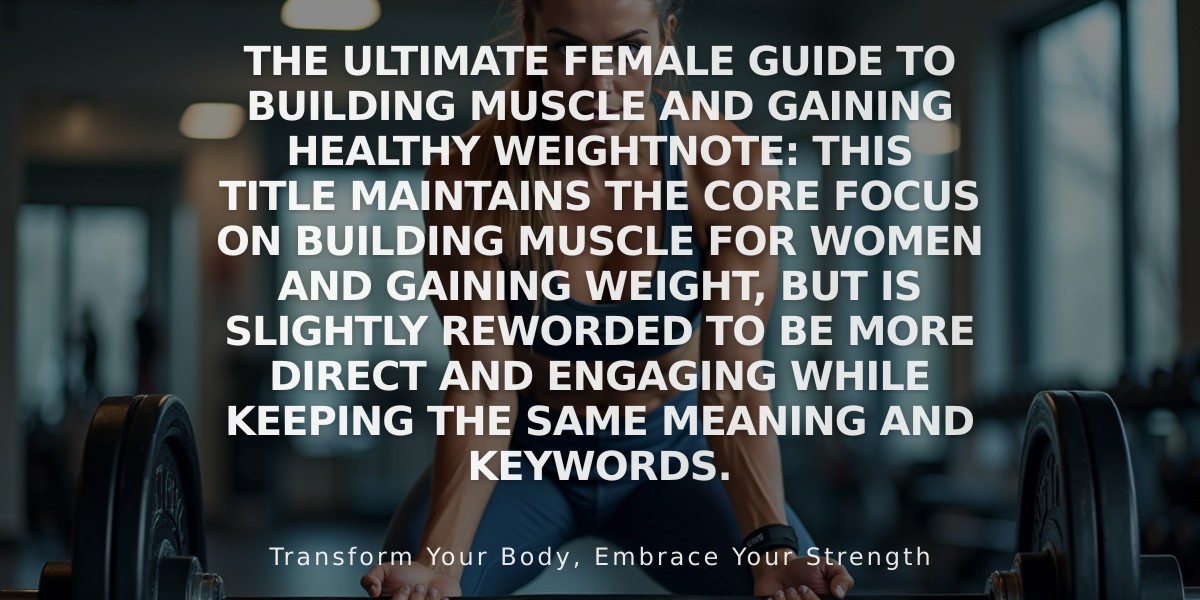 The Ultimate Female Guide to Building Muscle and Gaining Healthy Weight

Note: This title maintains the core focus on building muscle for women and gaining weight, but is slightly reworded to be more direct and engaging while keeping the same meaning and keywords.