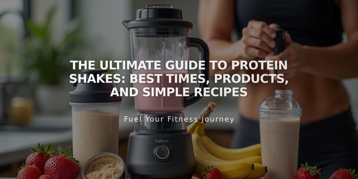 The Ultimate Guide to Protein Shakes: Best Times, Products, and Simple Recipes