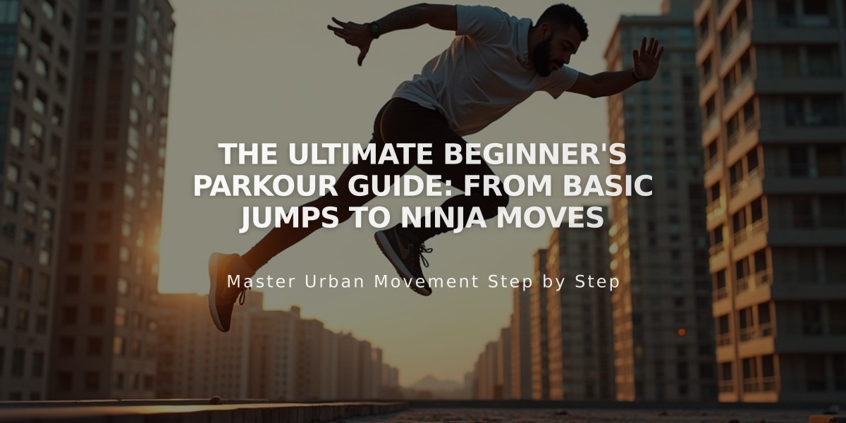 The Ultimate Beginner's Parkour Guide: From Basic Jumps to Ninja Moves