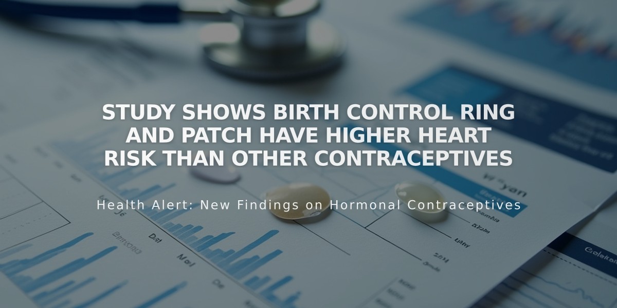 Study Shows Birth Control Ring and Patch Have Higher Heart Risk Than Other Contraceptives