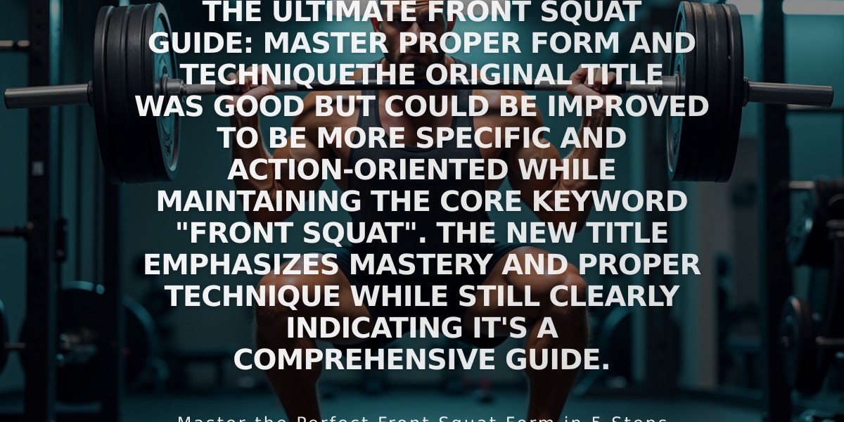 The Ultimate Front Squat Guide: Master Proper Form and Technique

The original title was good but could be improved to be more specific and action-oriented while maintaining the core keyword "front squat". The new title emphasizes mastery and proper technique while still clearly indicating it's a comprehensive guide.