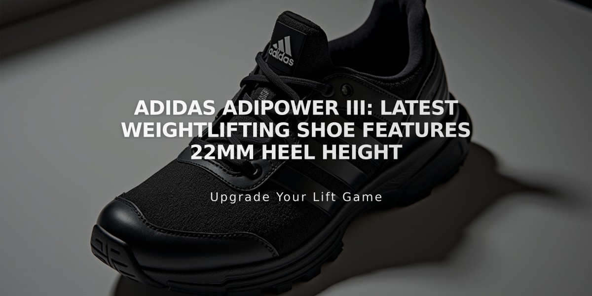 Adidas Adipower III: Latest Weightlifting Shoe Features 22mm Heel Height