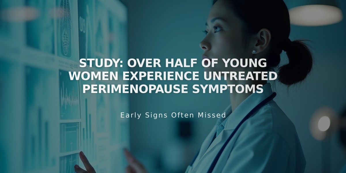 Study: Over Half of Young Women Experience Untreated Perimenopause Symptoms