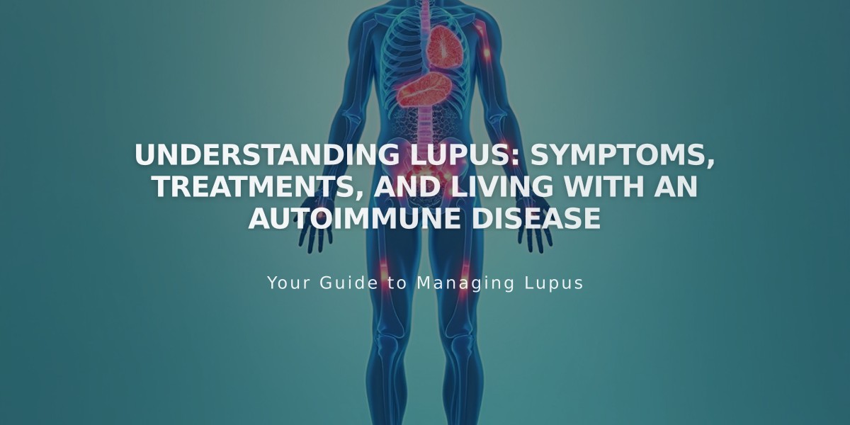 Understanding Lupus: Symptoms, Treatments, and Living with an Autoimmune Disease