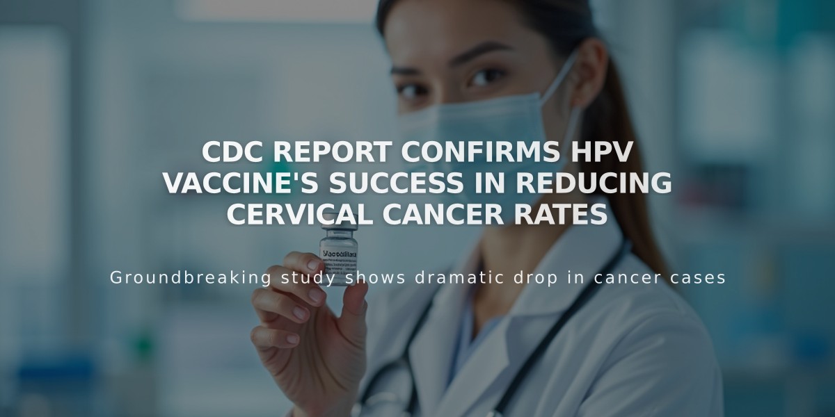 CDC Report Confirms HPV Vaccine's Success in Reducing Cervical Cancer Rates