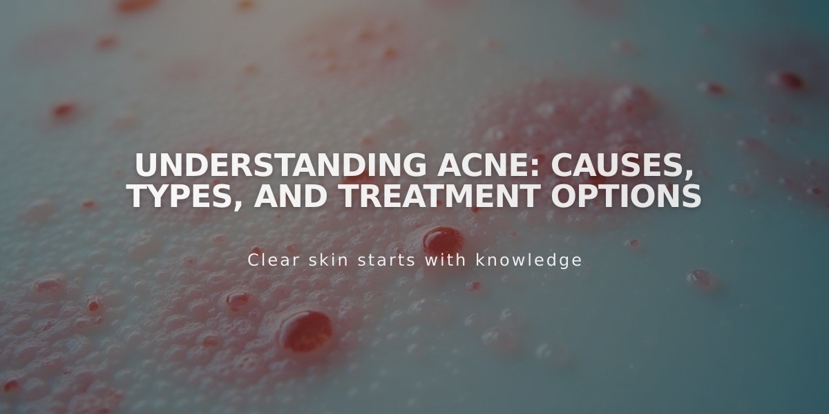 Understanding Acne: Causes, Types, and Treatment Options