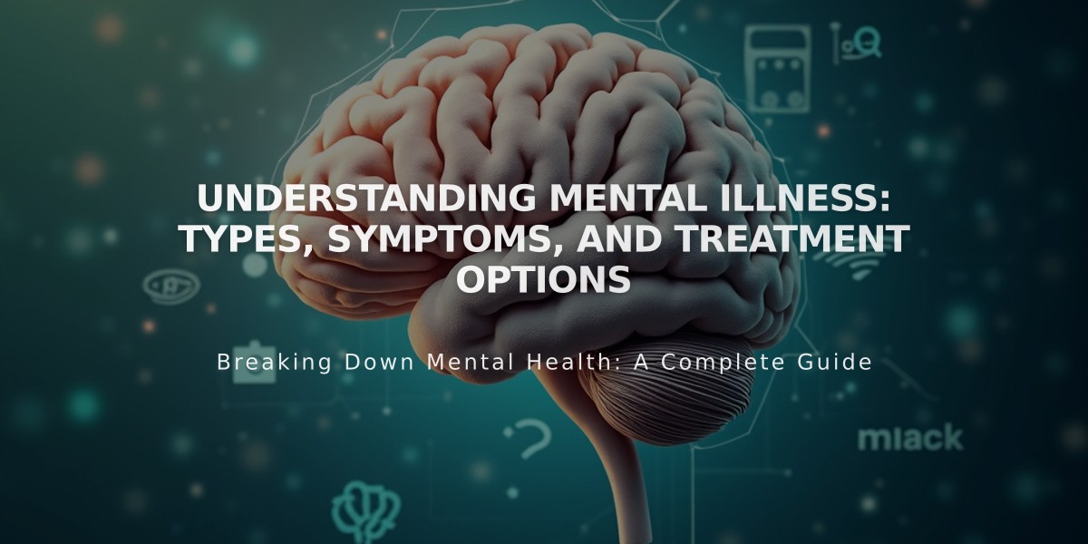 Understanding Mental Illness: Types, Symptoms, and Treatment Options