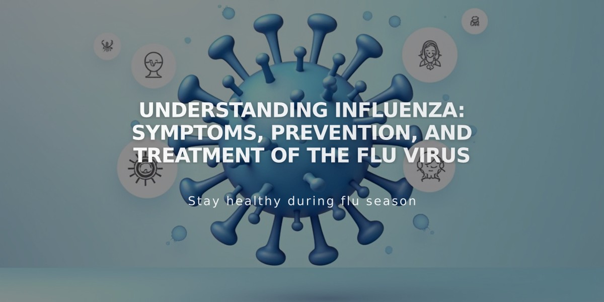 Understanding Influenza: Symptoms, Prevention, and Treatment of the Flu Virus