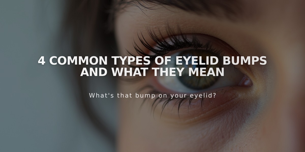 4 Common Types of Eyelid Bumps and What They Mean