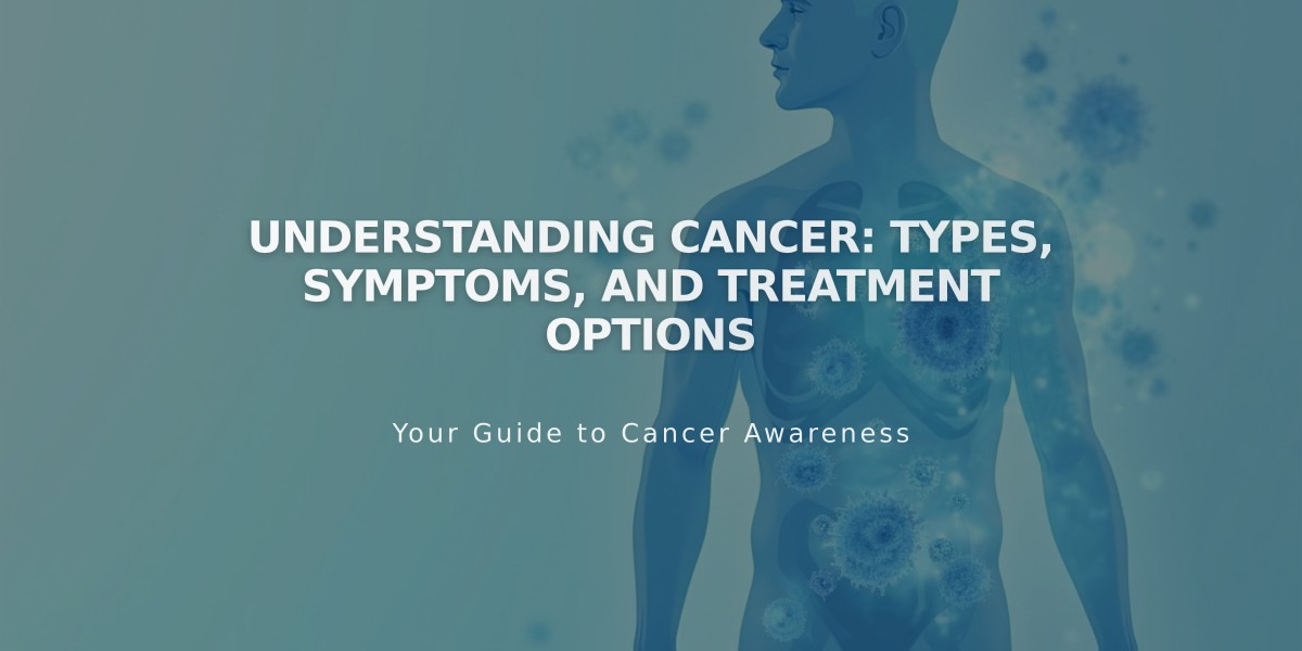 Understanding Cancer: Types, Symptoms, and Treatment Options