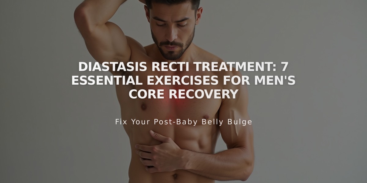 Diastasis Recti Treatment: 7 Essential Exercises for Men's Core Recovery