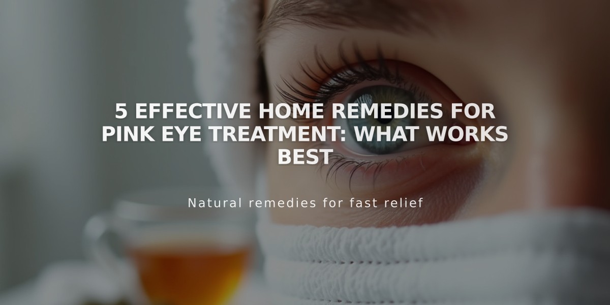 5 Effective Home Remedies for Pink Eye Treatment: What Works Best