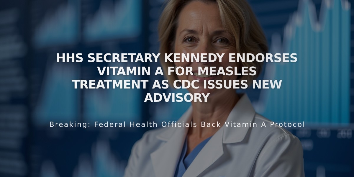 HHS Secretary Kennedy Endorses Vitamin A for Measles Treatment as CDC Issues New Advisory