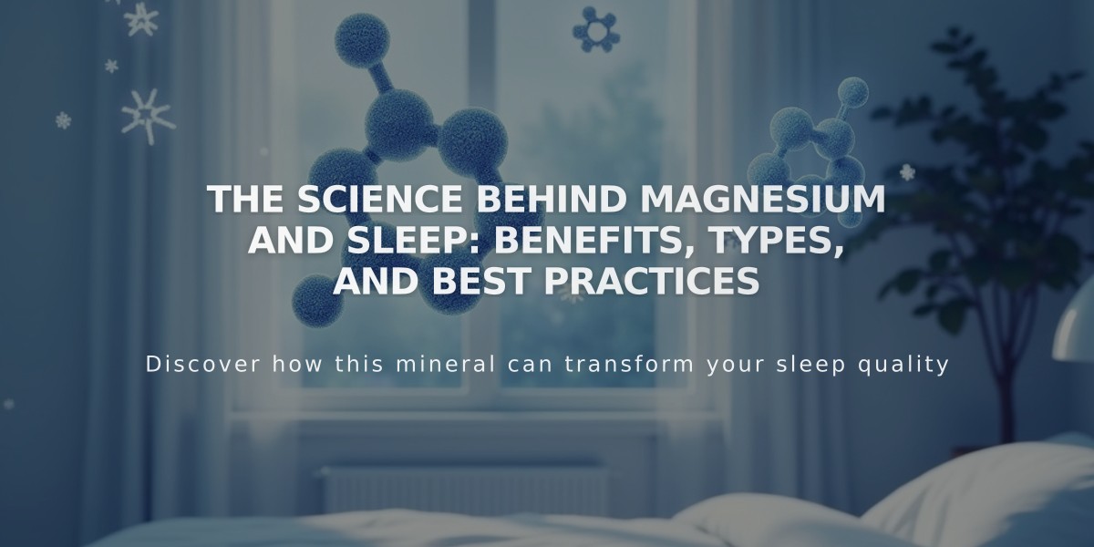 The Science Behind Magnesium and Sleep: Benefits, Types, and Best Practices