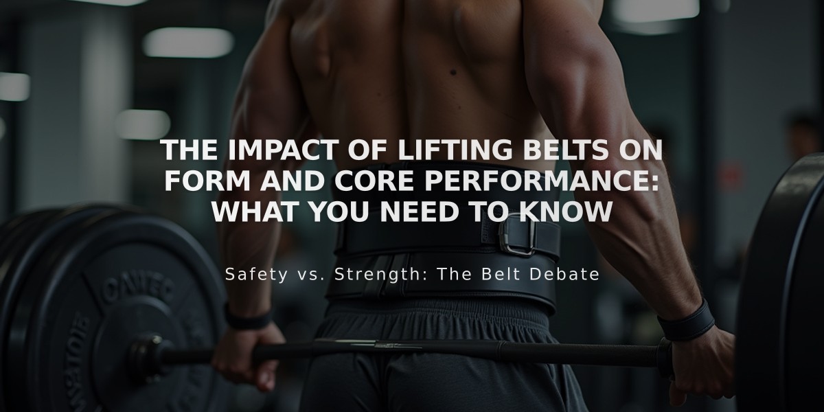 The Impact of Lifting Belts on Form and Core Performance: What You Need to Know