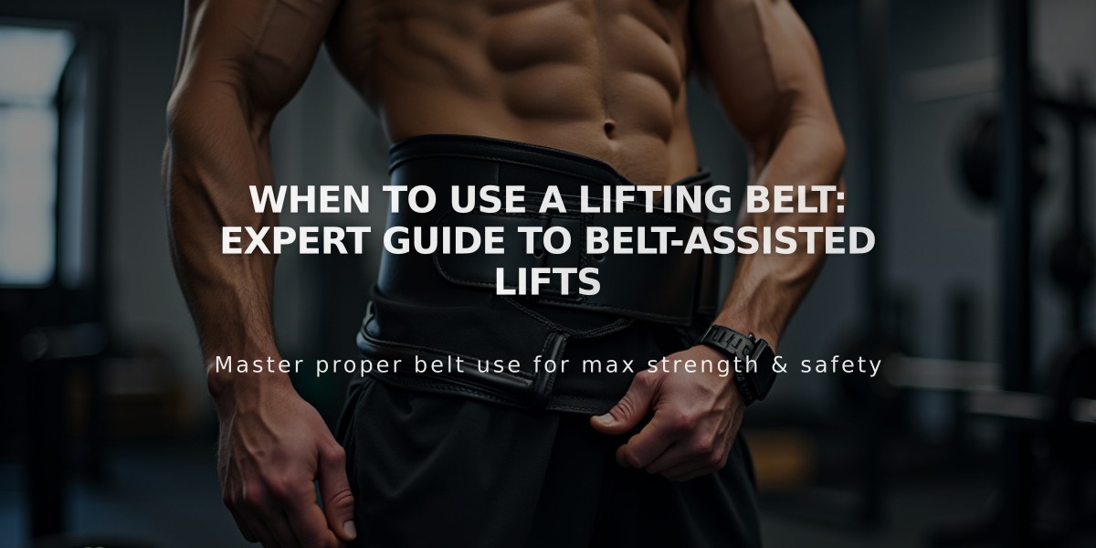 When to Use a Lifting Belt: Expert Guide to Belt-Assisted Lifts